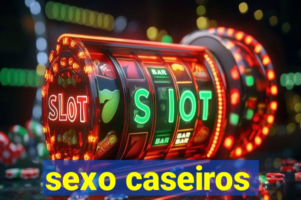 sexo caseiros